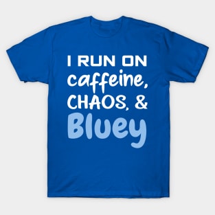 I run on caffeine, chaos and bluey T-Shirt